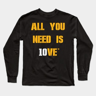 All You Need is 10VE™ Long Sleeve T-Shirt